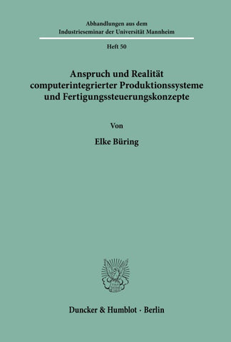 Anspruch und Realität computerintegrierter Produktionssysteme und Fertigungssteuerungskonzepte.