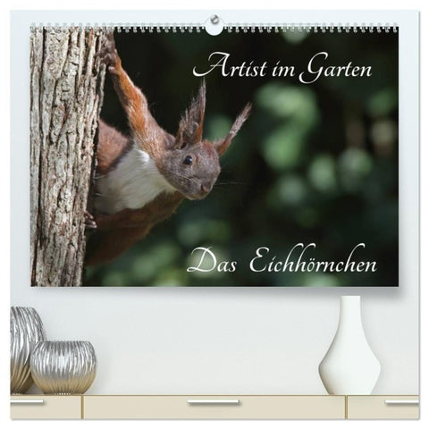 Artist im Garten. Das Eichhörnchen (hochwertiger Premium Wandkalender 2027 DIN A2 quer), Kunstdruck in Hochglanz