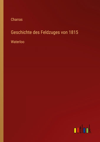 Geschichte des Feldzuges von 1815