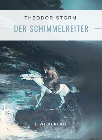 Theodor Storm: Der Schimmelreiter. Vollständige Neuausgabe