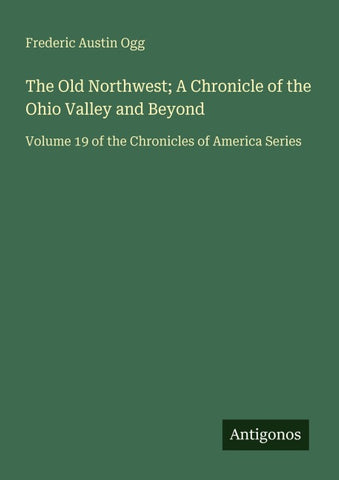 The Old Northwest; A Chronicle of the Ohio Valley and Beyond