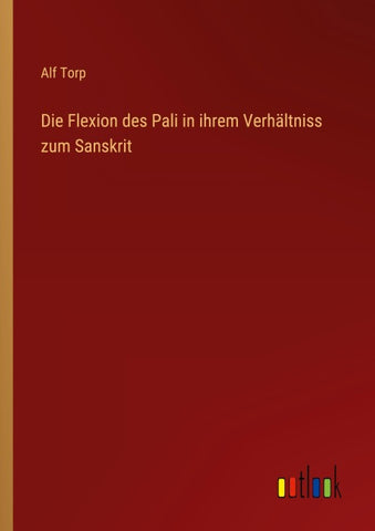 Die Flexion des Pali in ihrem Verhältniss zum Sanskrit