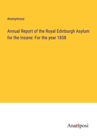 Annual Report of the Royal Edinburgh Asylum for the Insane: For the year 1858