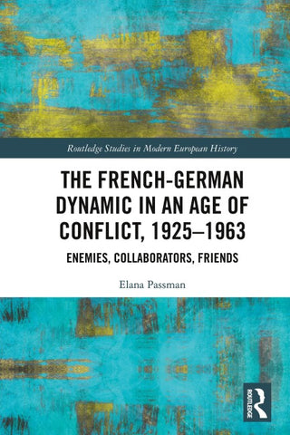 French-German Dynamic in an Age of Conflict, 1925-1963