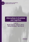 Alternatives in Grammar and Cognition