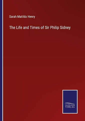 The Life and Times of Sir Philip Sidney