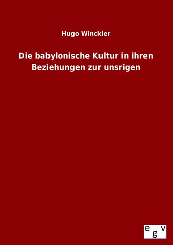 Die babylonische Kultur in ihren Beziehungen zur unsrigen