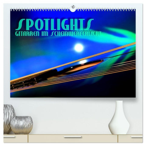 SPOTLIGHTS - Gitarren im Scheinwerferlicht (hochwertiger Premium Wandkalender 2027 DIN A2 quer), Kunstdruck in Hochglanz