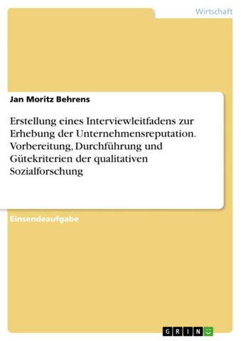 Erstellung eines Interviewleitfadens zur Erhebung der Unternehmensreputation. Vorbereitung, Durchführung und Gütekriterien der qualitativen Sozialforschung
