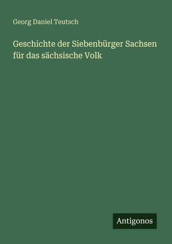 Geschichte der Siebenbürger Sachsen für das sächsische Volk