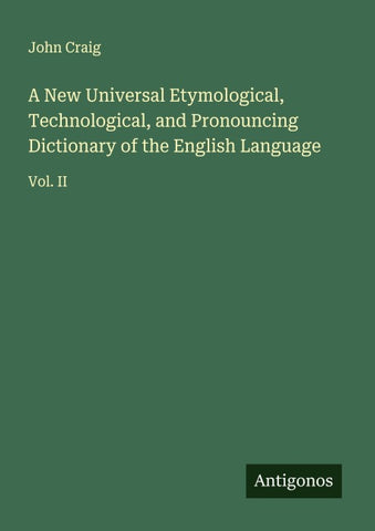 A New Universal Etymological, Technological, and Pronouncing Dictionary of the English Language
