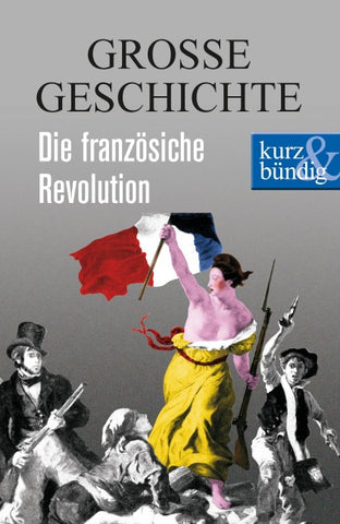 Die französische Revolution GROSSE GESCHICHTE