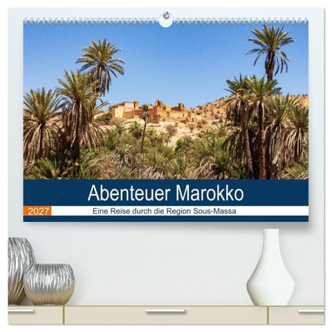 Abenteuer Marokko - eine Reise durch die Region Sous-Massa (hochwertiger Premium Wandkalender 2027 DIN A2 quer), Kunstdruck in Hochglanz