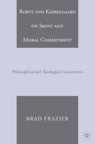 Rorty and Kierkegaard on Irony and Moral Commitment