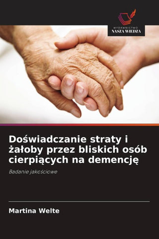 Do¿wiadczanie straty i ¿a¿oby przez bliskich osób cierpi¿cych na demencj¿