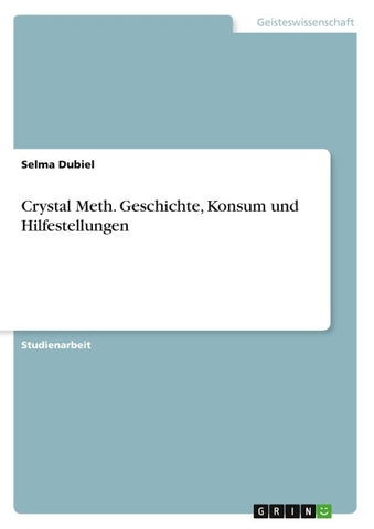 Crystal Meth. Geschichte, Konsum und Hilfestellungen