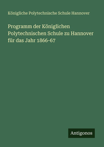 Programm der Königlichen Polytechnischen Schule zu Hannover für das Jahr 1866-67