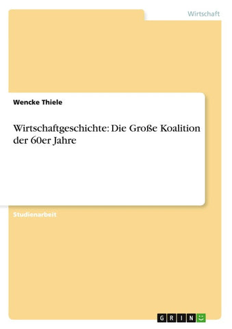 Wirtschaftgeschichte: Die Große Koalition der 60er Jahre