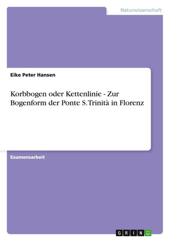 Korbbogen oder Kettenlinie - Zur Bogenform der  Ponte S. Trinità in Florenz