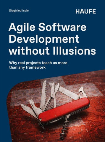 Agile Software Development without Illusions