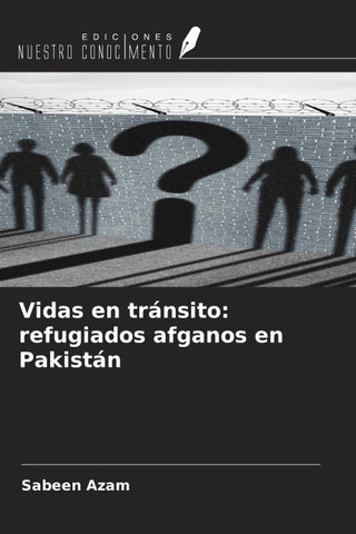 Vidas en tránsito: refugiados afganos en Pakistán