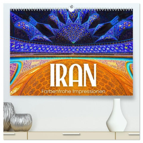 Iran - Farbenfrohe Impressionen (hochwertiger Premium Wandkalender 2027 DIN A2 quer), Kunstdruck in Hochglanz