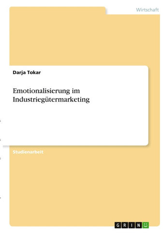 Emotionalisierung im Industriegütermarketing