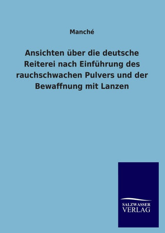 Ansichten über die deutsche Reiterei nach Einführung des rauchschwachen Pulvers und der Bewaffnung mit Lanzen