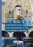 Antitrinitarianism and Unitarianism in the Early Modern World