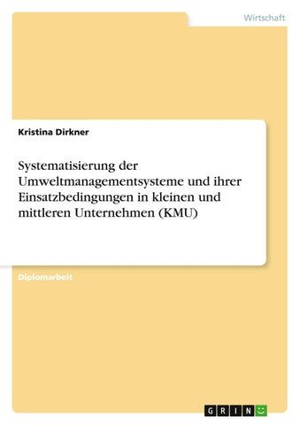 Systematisierung der Umweltmanagementsysteme und ihrer Einsatzbedingungen in kleinen und mittleren Unternehmen (KMU)