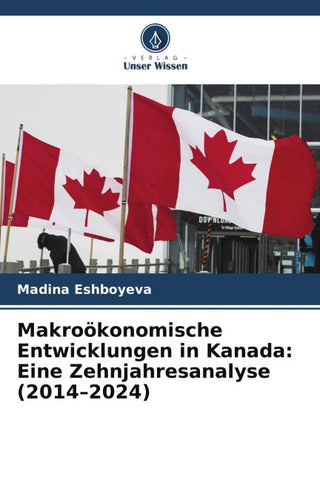 Makroökonomische Entwicklungen in Kanada: Eine Zehnjahresanalyse (2014-2024)