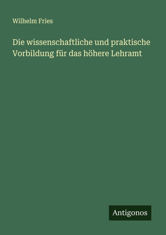 Die wissenschaftliche und praktische Vorbildung für das höhere Lehramt