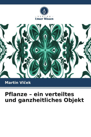 Pflanze - ein verteiltes und ganzheitliches Objekt