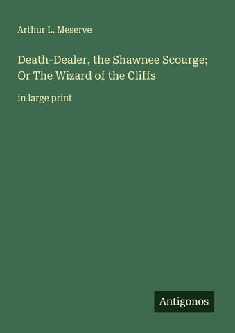Death-Dealer, the Shawnee Scourge; Or The Wizard of the Cliffs