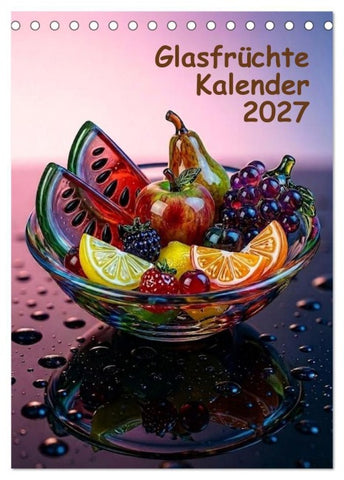 Glasfrüchte Kalender (Tischkalender 2027 DIN A5 hoch), CALVENDO Monatskalender