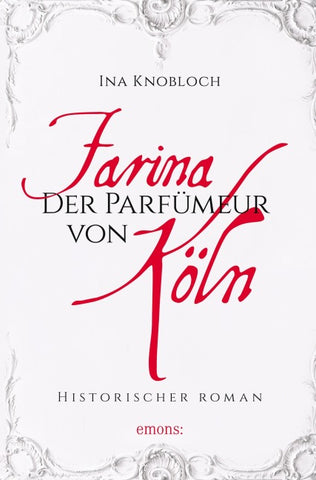 Farina - Der Parfümeur von Köln. Die große Kölner Parfüm-Saga: Wie alles begann