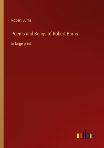 Poems and Songs of Robert Burns