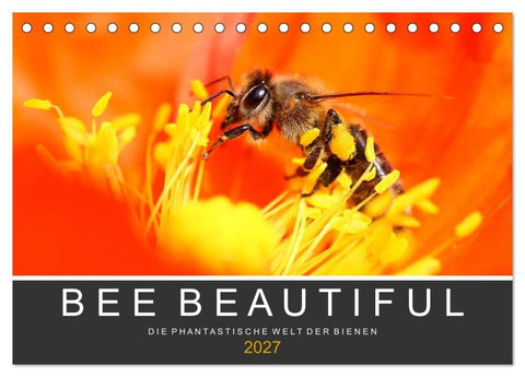 Bee Beautiful - Die phantastische Welt der Bienen (Tischkalender 2027 DIN A5 quer), CALVENDO Monatskalender
