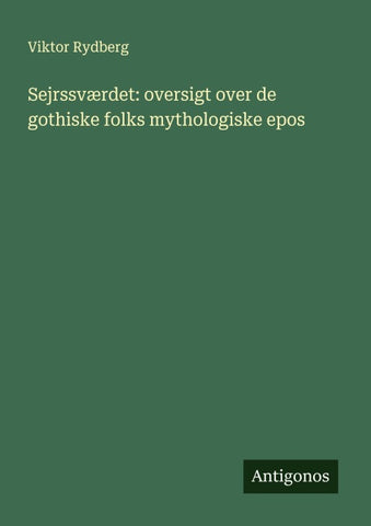 Sejrssværdet: oversigt over de gothiske folks mythologiske epos