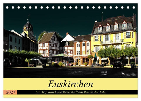 Euskirchen - Ein Trip durch die Kreisstadt am Rande der Eifel (Tischkalender 2027 DIN A5 quer), CALVENDO Monatskalender