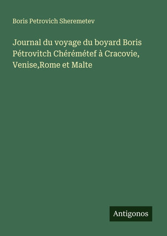 Journal du voyage du boyard Boris Pétrovitch Chérémétef à Cracovie, Venise,Rome et Malte