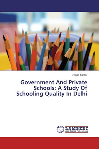 Government And Private Schools: A Study Of Schooling Quality In Delhi