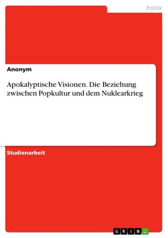 Apokalyptische Visionen. Die Beziehung zwischen Popkultur und dem Nuklearkrieg