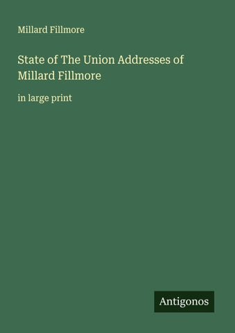 State of The Union Addresses of Millard Fillmore
