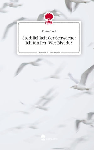 Sterblichkeit der Schwäche: Ich Bin Ich, Wer Bist du?. Life is a Story - story.one