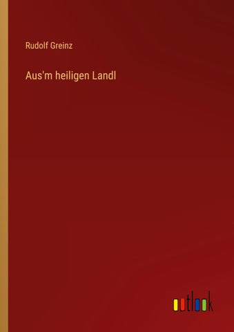 Aus'm heiligen Landl