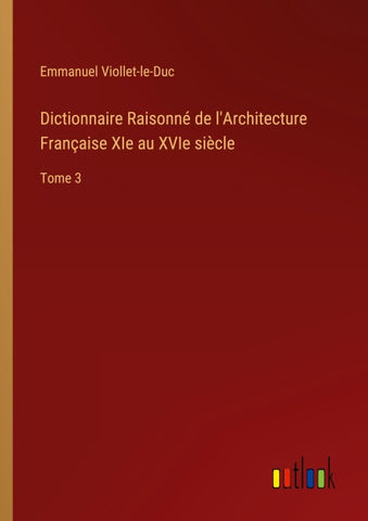 Dictionnaire Raisonné de l'Architecture Française XIe au XVIe siècle