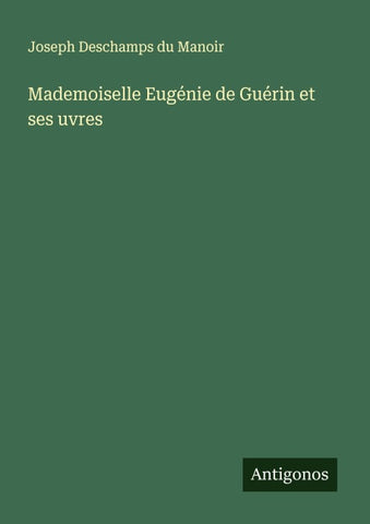 Mademoiselle Eugénie de Guérin et ses uvres