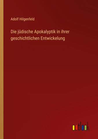 Die jüdische Apokalyptik in ihrer geschichtlichen Entwickelung