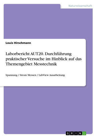 Laborbericht AUT20. Durchführung praktischer Versuche im Hinblick auf das Themengebiet Messtechnik